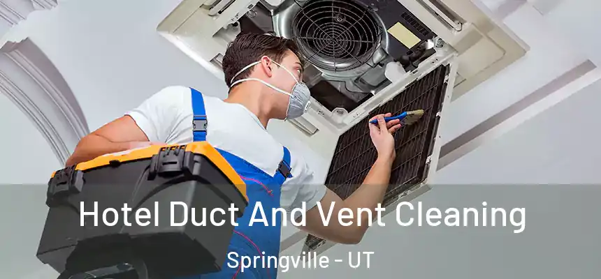 Hotel Duct And Vent Cleaning Springville - UT