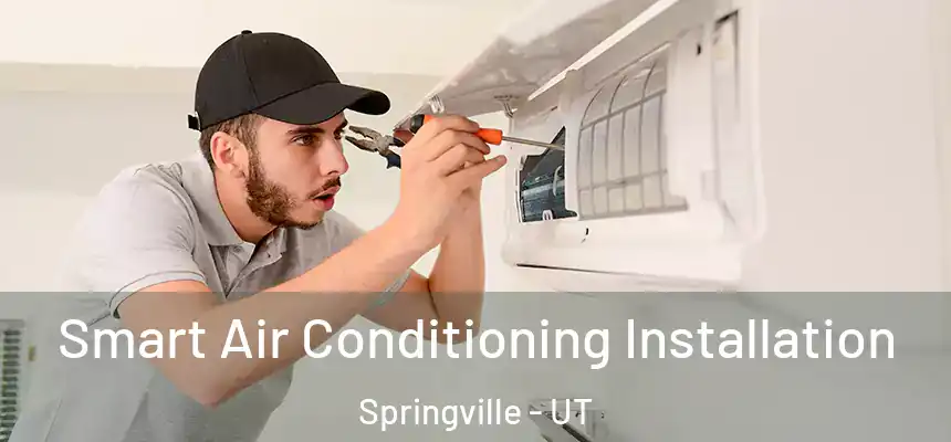  Smart Air Conditioning Installation Springville - UT