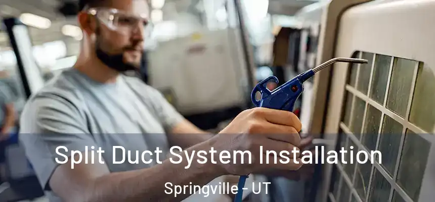  Split Duct System Installation Springville - UT